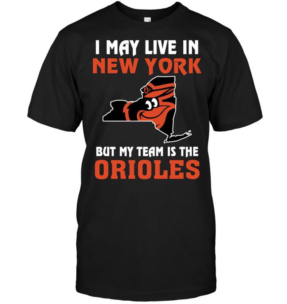 Special Mlb Baltimore Orioles I May Live In New York But My Team Is The Orioles 