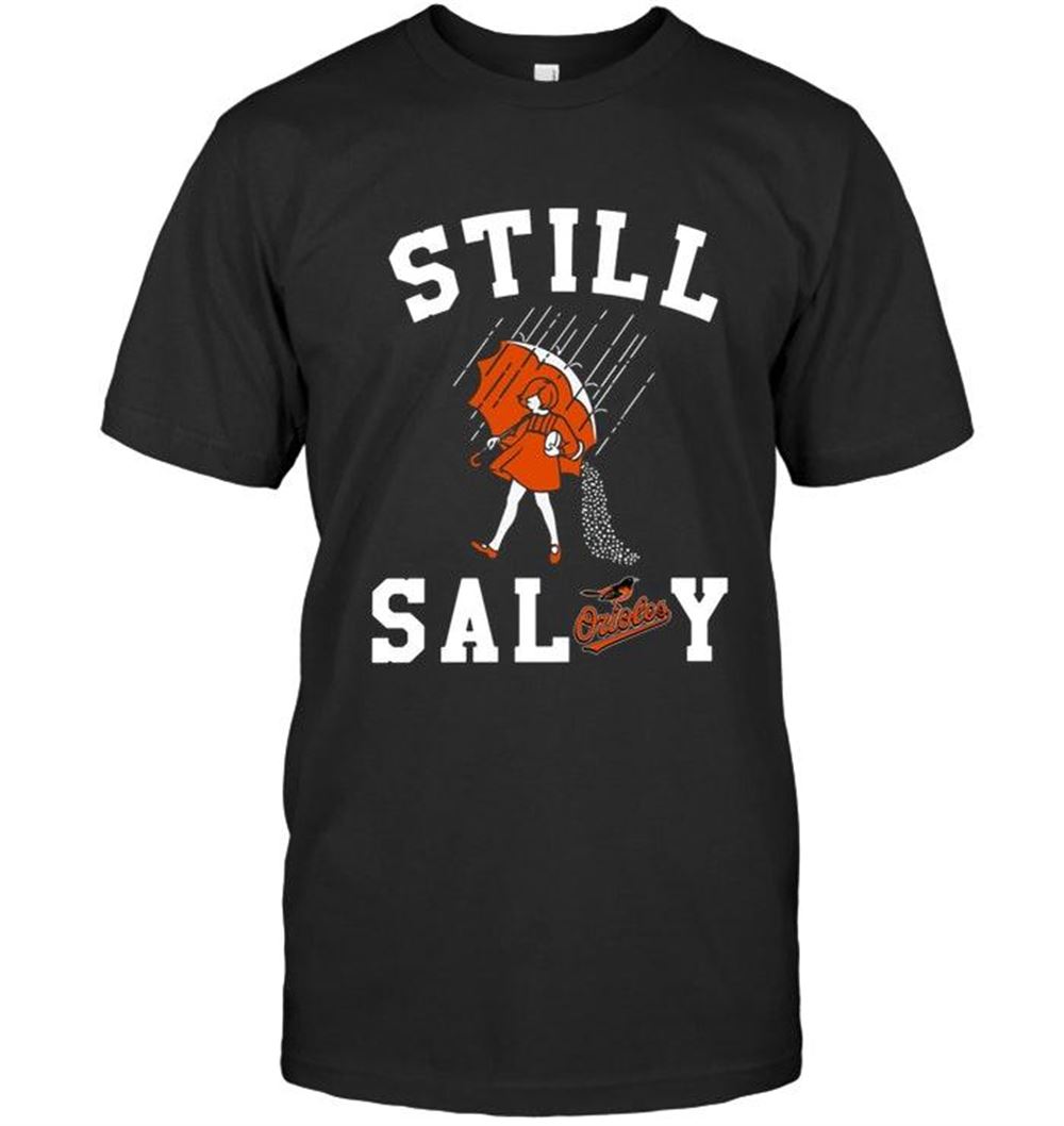 Attractive Mlb Baltimore Orioles Still Salty Baltimore Orioles Fan Shirt 