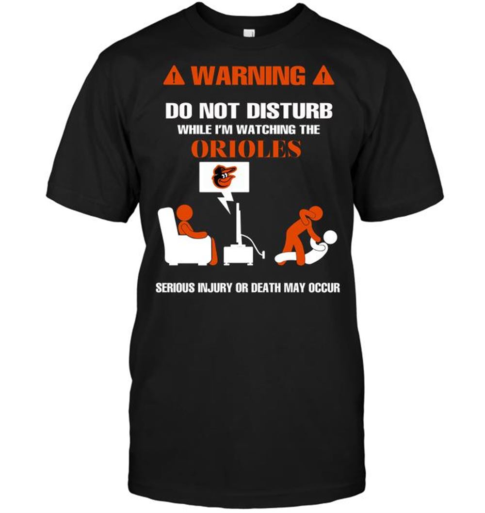 Best Mlb Baltimore Orioles Warning Do Not Disturb While Im Watching The Orioles Serious Injury Or 