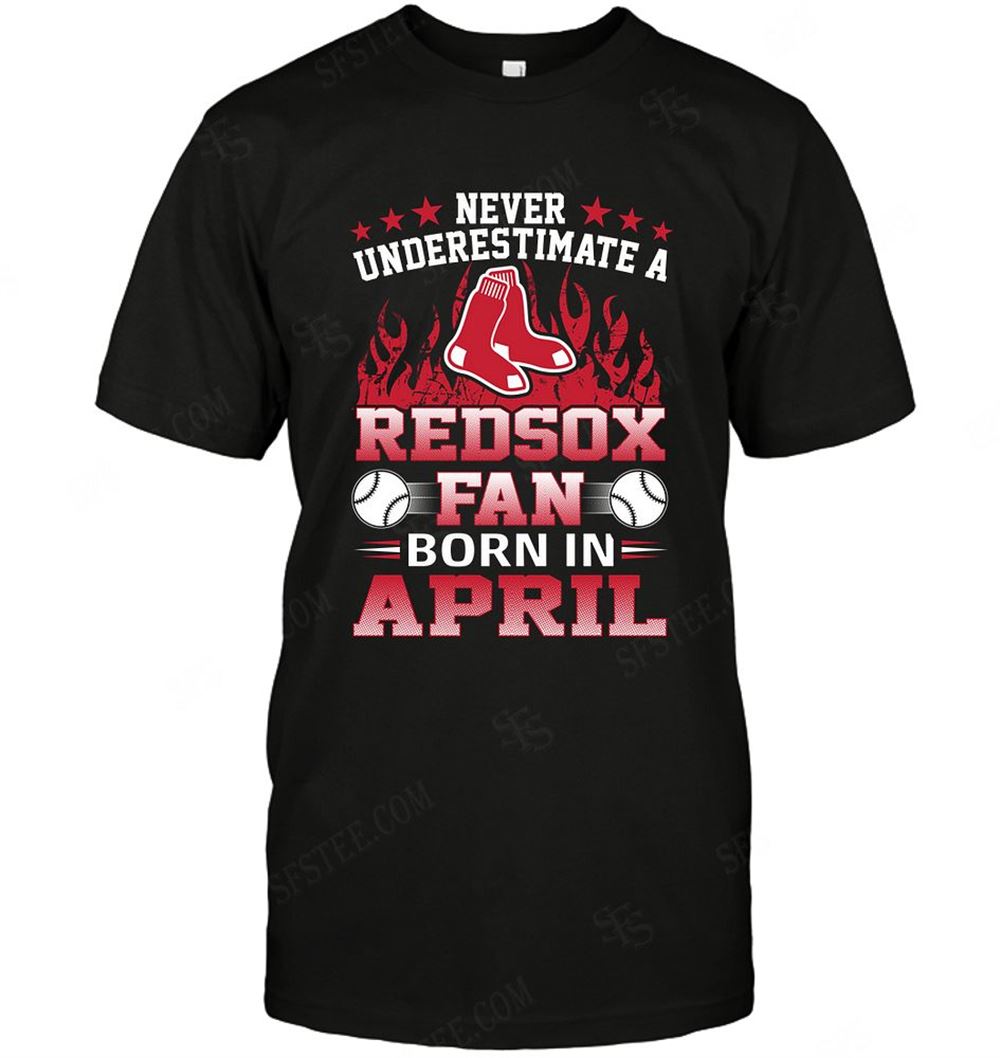 Amazing Mlb Boston Red Sox Never Underestimate Fan Born In April 1 