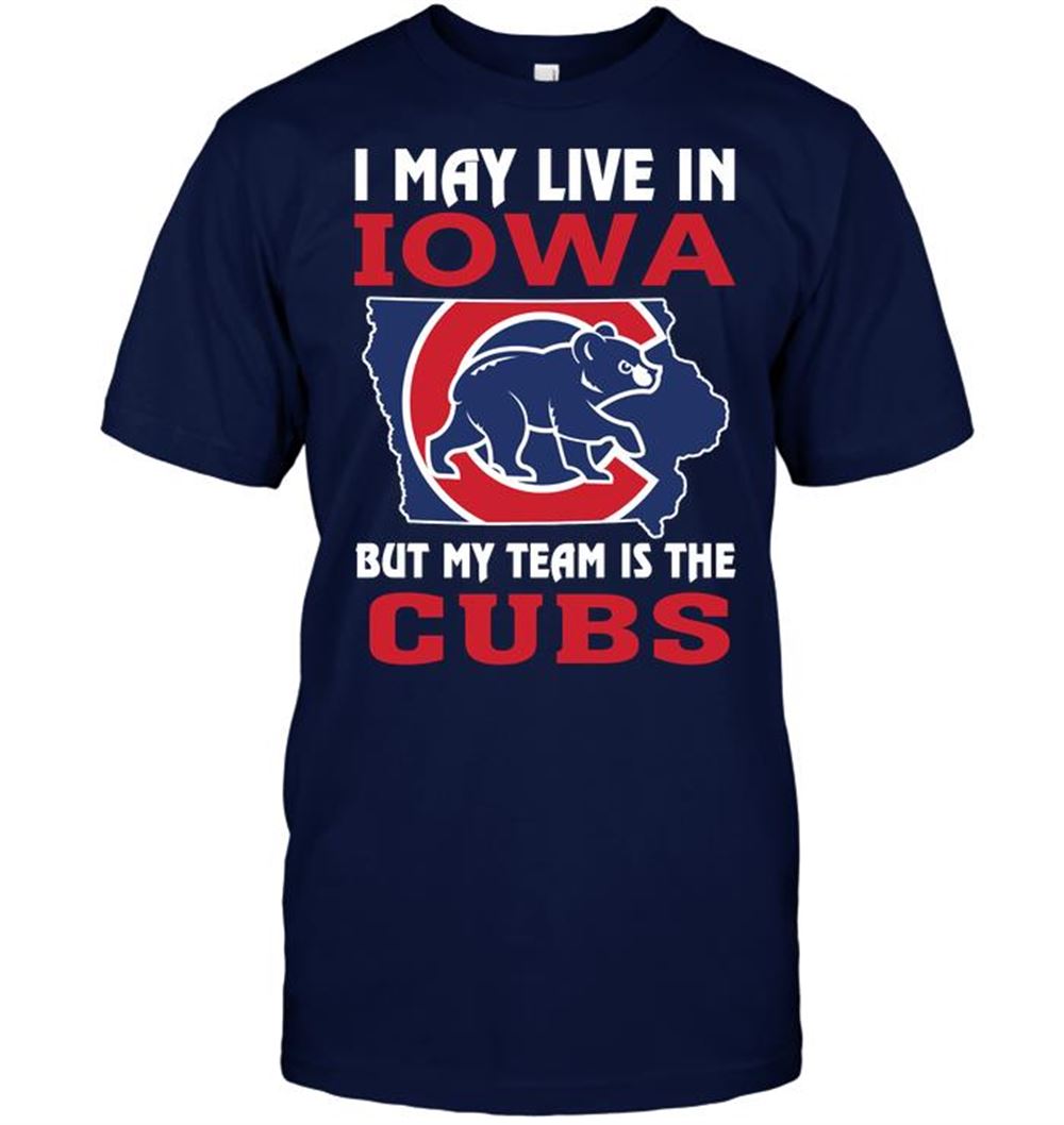 Awesome Mlb Chicago Cubs I May Live In Iowa But My Team Is The Cubs 