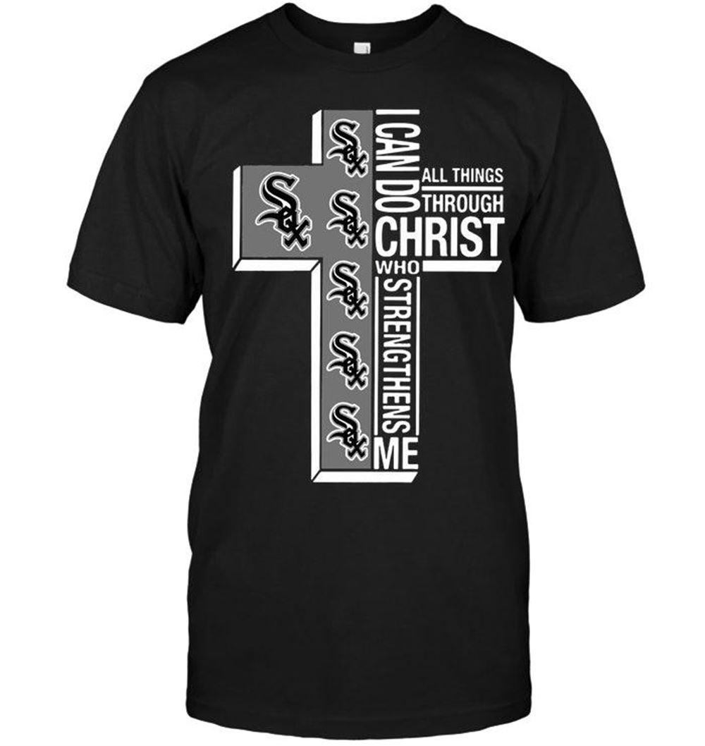 Gifts Mlb Chicago White Sox Can Do All Things Through Christ Strengthens Me Chicago White Sox Shirt 