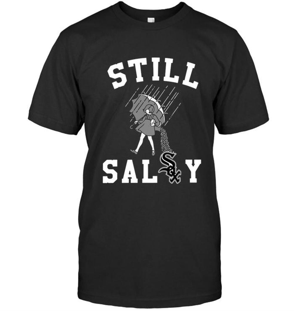 Attractive Mlb Chicago White Sox Still Salty Chicago White Sox Fan Shirt 