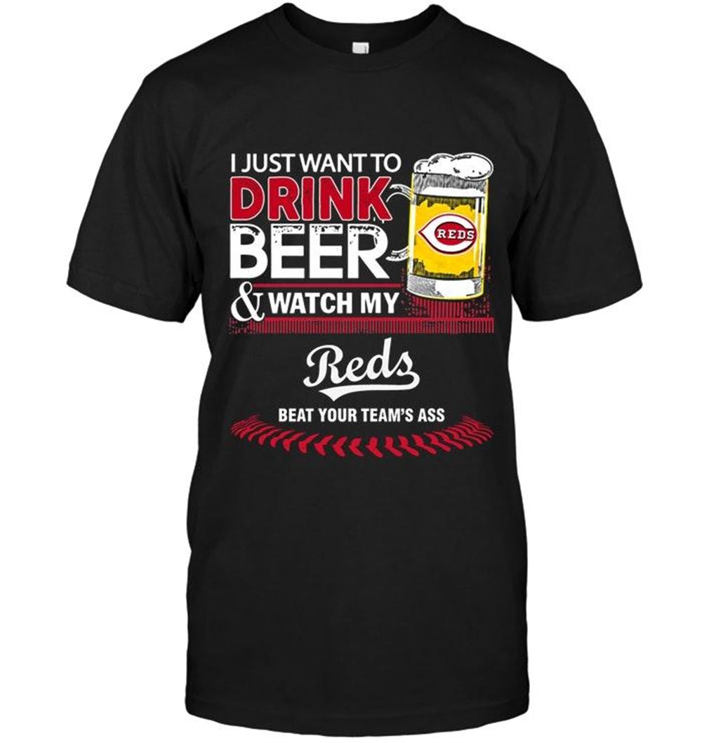 Limited Editon Mlb Cincinnati Reds Just Want To Drink Beer Watch My Cincinnati Reds Beat Your Team Shirt 