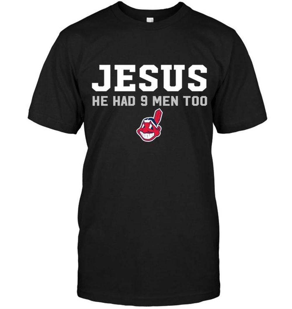 Best Mlb Cleveland Indians Jesus He Has 9 Men Too Cleveland Indians Shirt 
