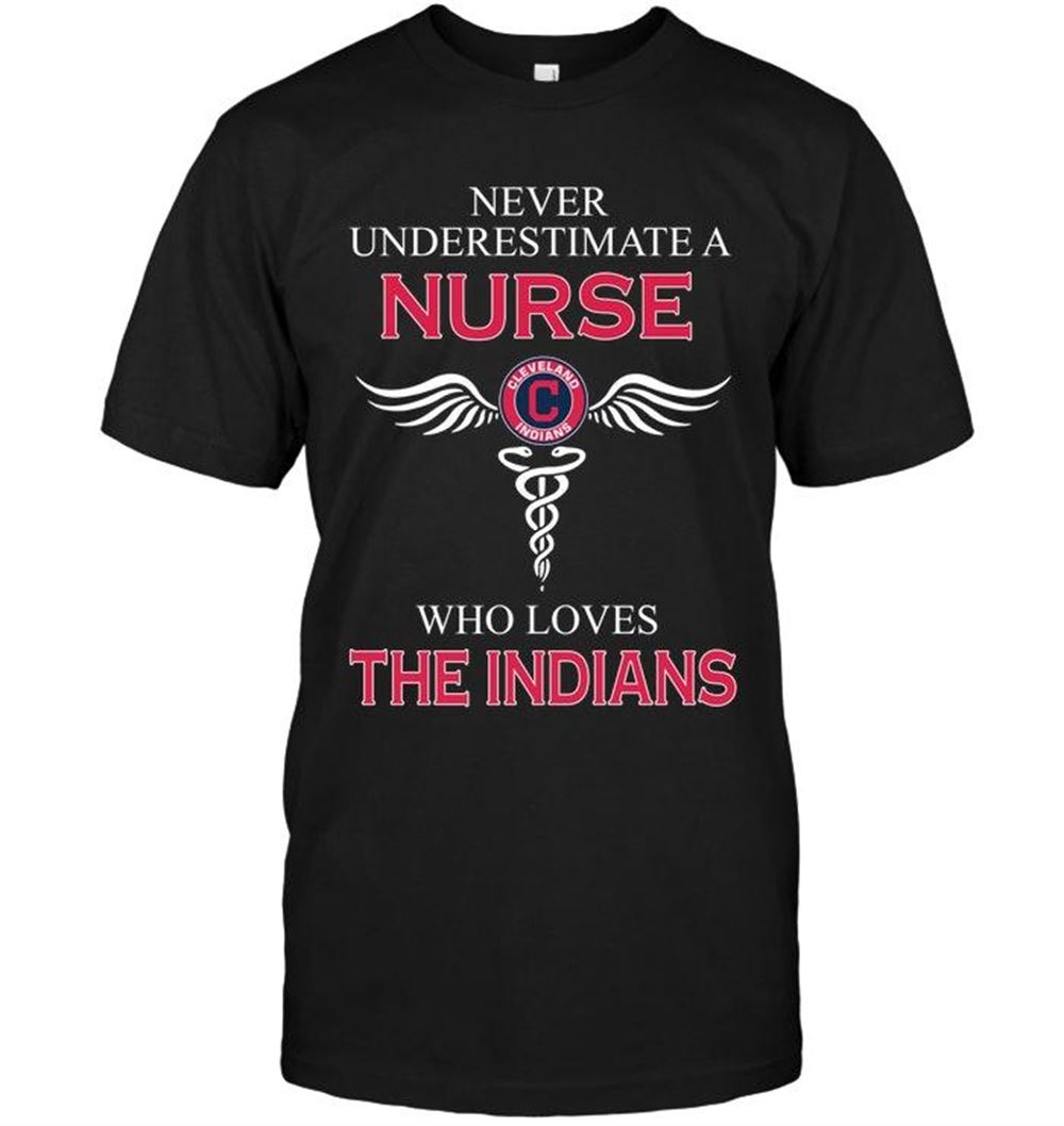 Awesome Mlb Cleveland Indians Never Underestimate A Nurse Who Loves The Indians Cleveland Indians Fan Shirt 