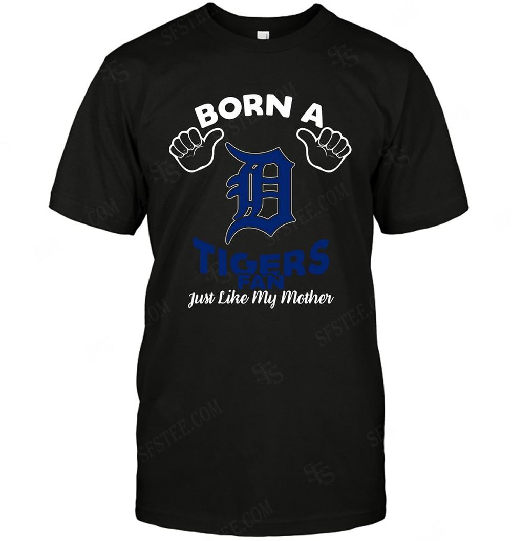 Awesome Mlb Detroit Tigers Born A Fan Just Like My Mother 
