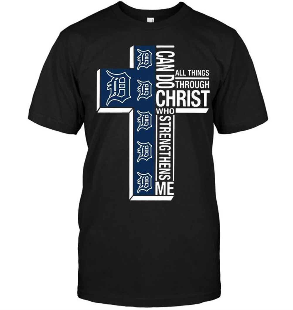 Best Mlb Detroit Tigers Can Do All Things Through Christ Strengthens Me Detroit Tigers Shirt 