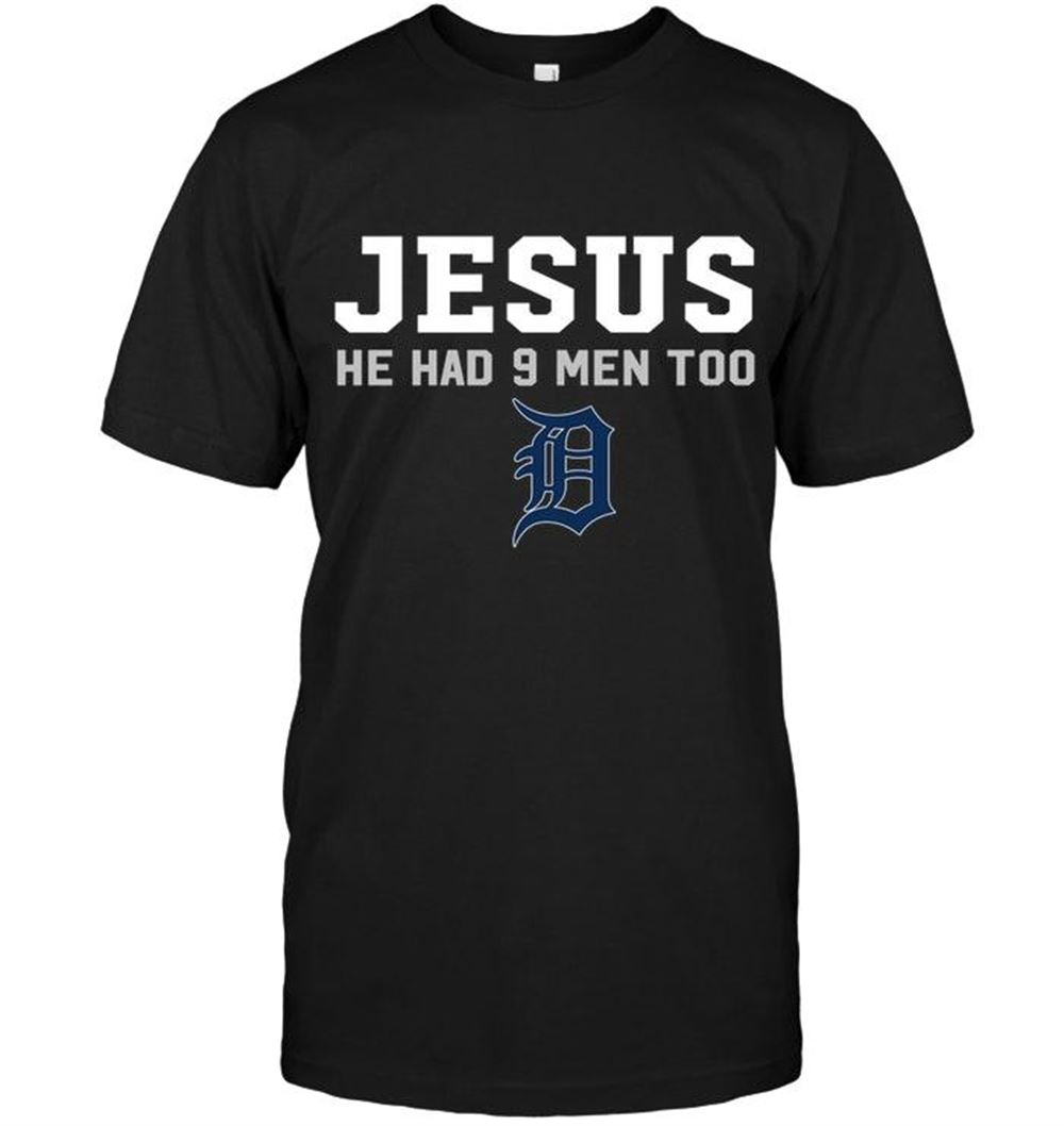 Amazing Mlb Detroit Tigers Jesus He Has 9 Men Too Detroit Tigers Shirt Shirt 