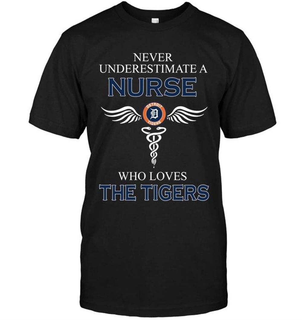 Awesome Mlb Detroit Tigers Never Underestimate A Nurse Who Loves The Tigers Detroit Tigers Fan Shirt 
