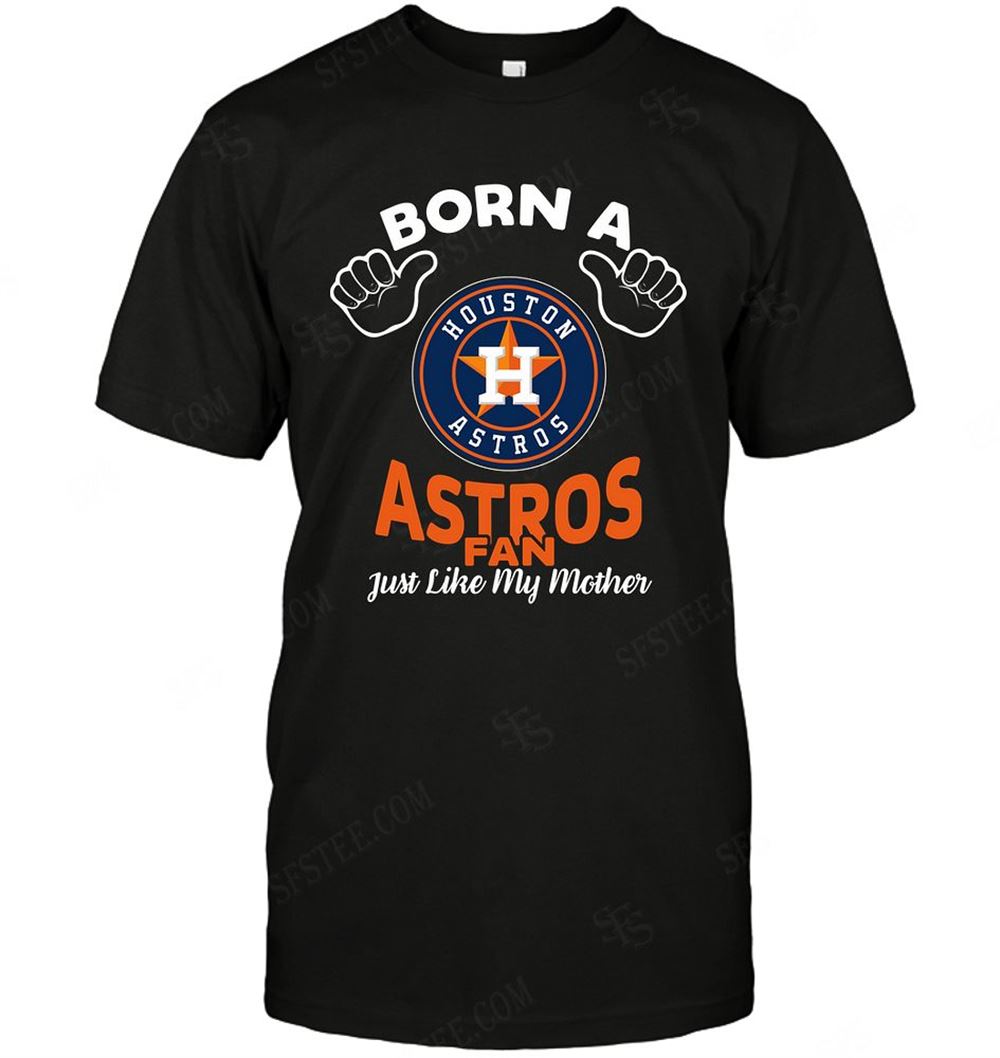 Special Mlb Houston Astros Born A Fan Just Like My Mother 