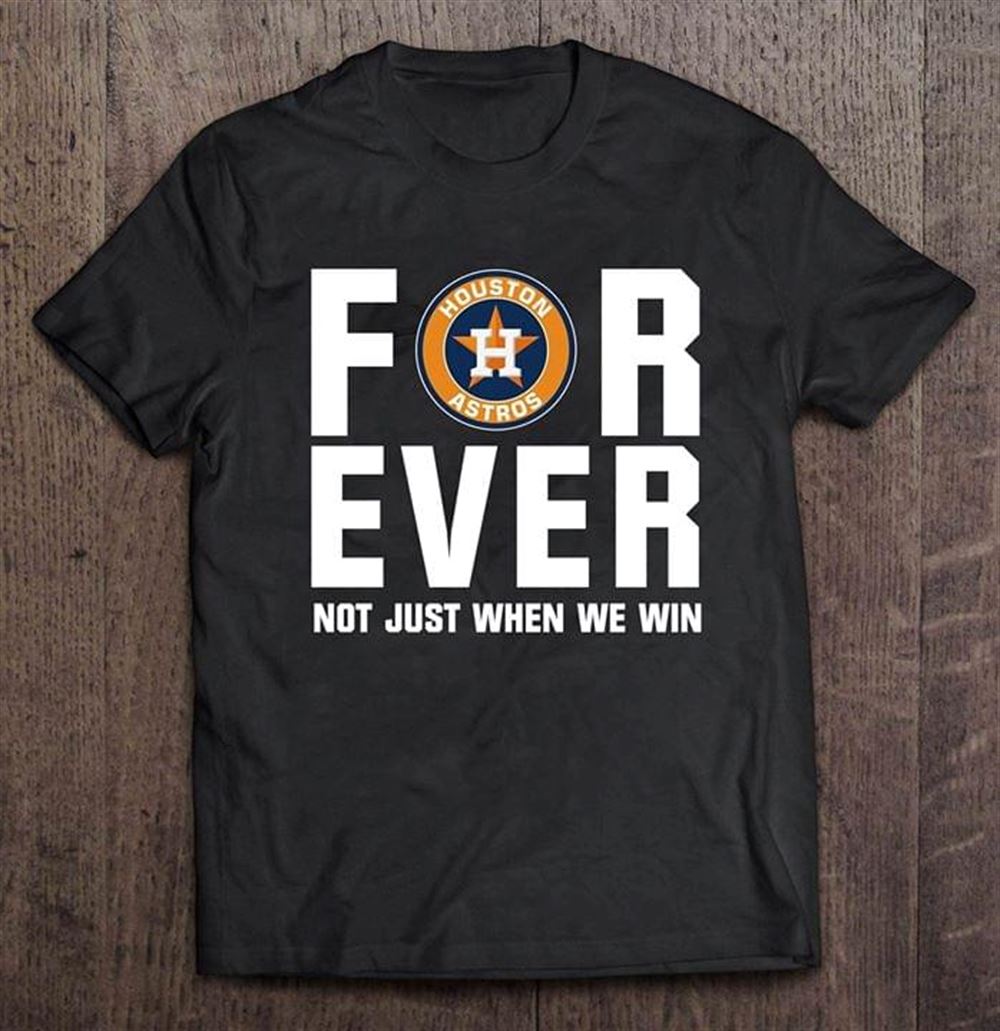 Amazing Mlb Houston Astros Forever Houston Astros Not Just When We Win 