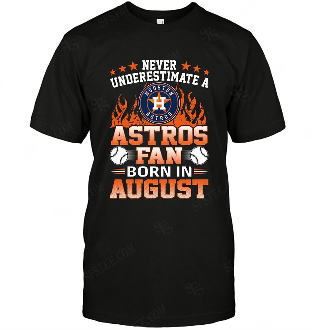 High Quality Mlb Houston Astros Never Underestimate Fan Born In August 1 