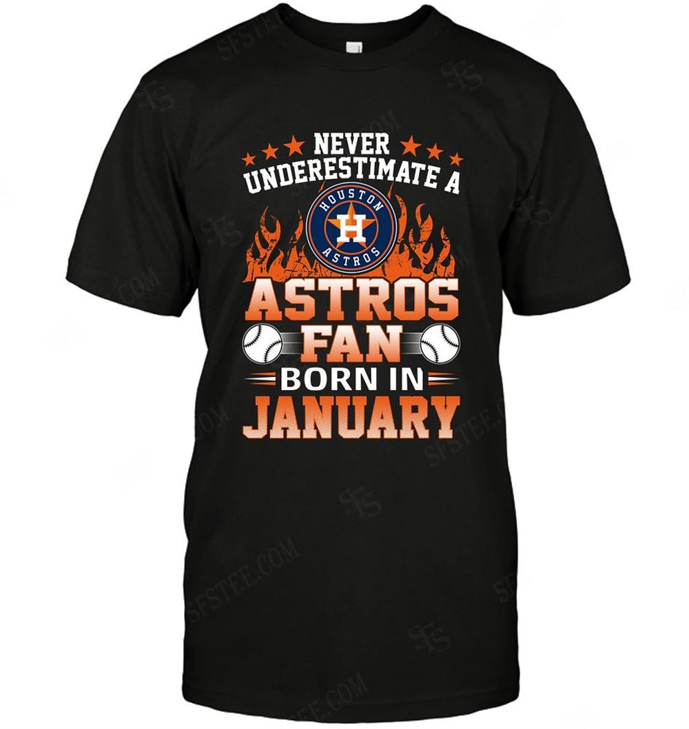Special Mlb Houston Astros Never Underestimate Fan Born In January 1 