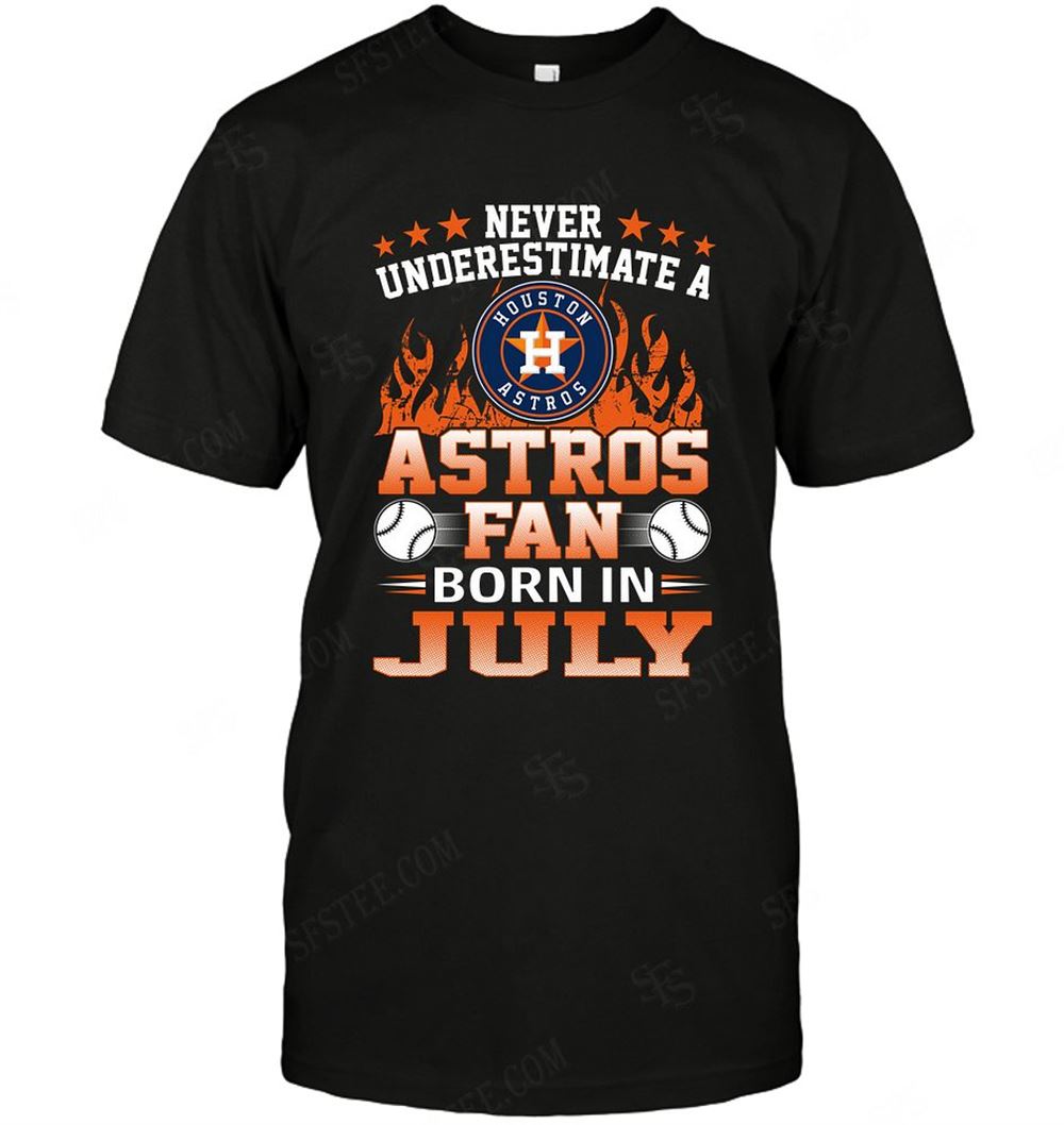 Limited Editon Mlb Houston Astros Never Underestimate Fan Born In July 1 