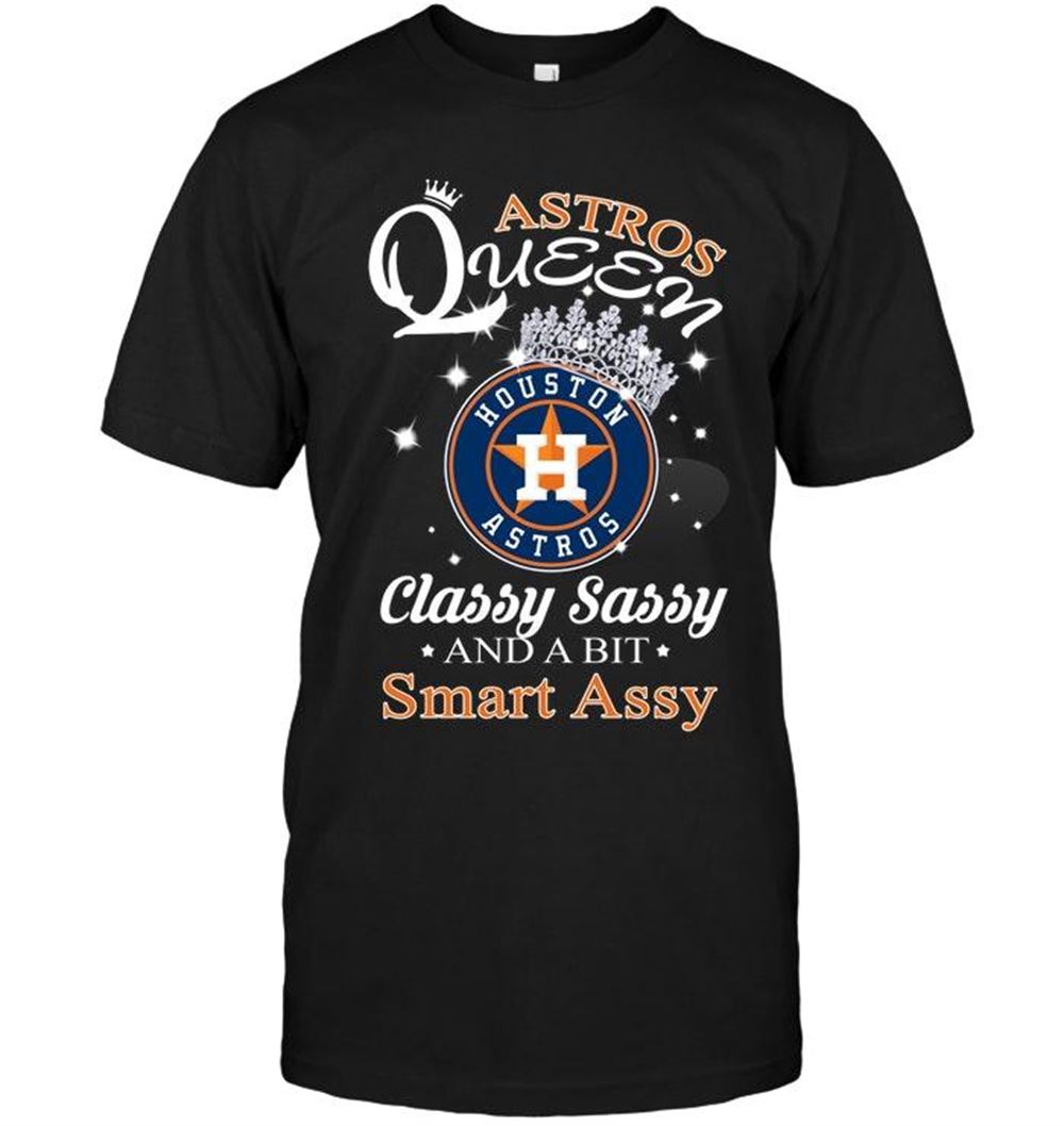 Limited Editon Mlb Houston Astros Queen Classy Sasy And A Bit Smart Asy Shirt 