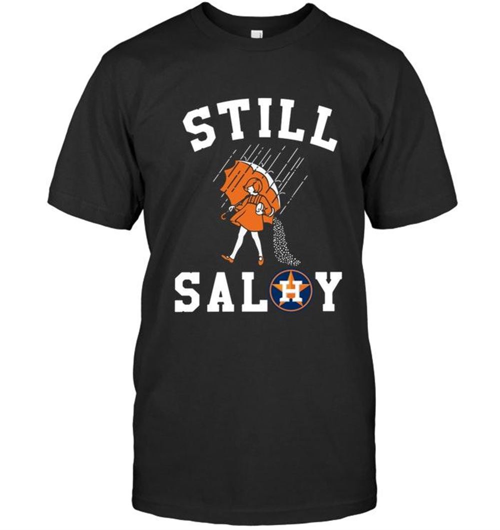 Awesome Mlb Houston Astros Still Salty Houston Astros Fan Shirt 