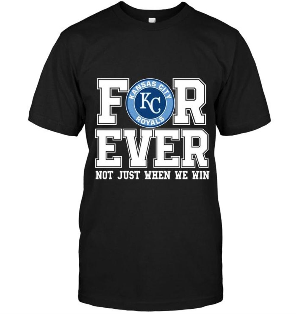 Special Mlb Kansas City Royals Forever For Ever Not Just When We Win Shirt 