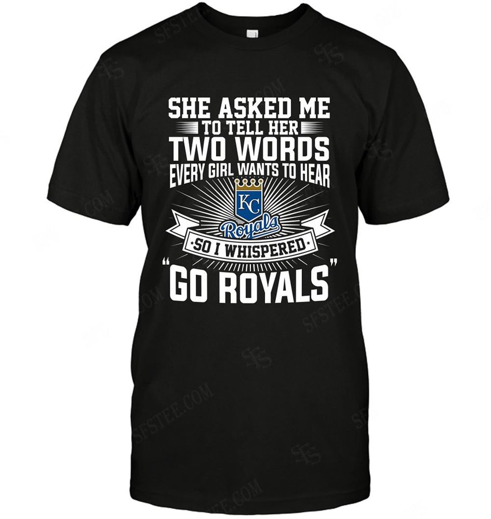 High Quality Mlb Kansas City Royals She Asked Me Two Words 