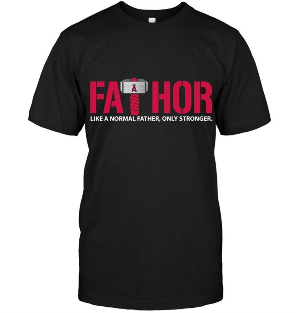 Awesome Mlb Los Angeles Angels Fathor Los Angeles Angels Like Normal Father Only Stronger Shirt 