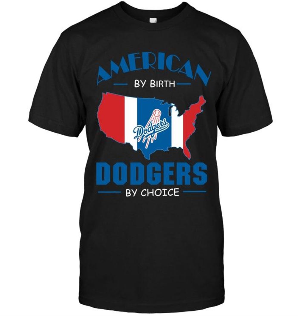 Great Mlb Los Angeles Dodgers American By Birth Dodgers By Choice Los Angeles Dodgers Fan Shirt 