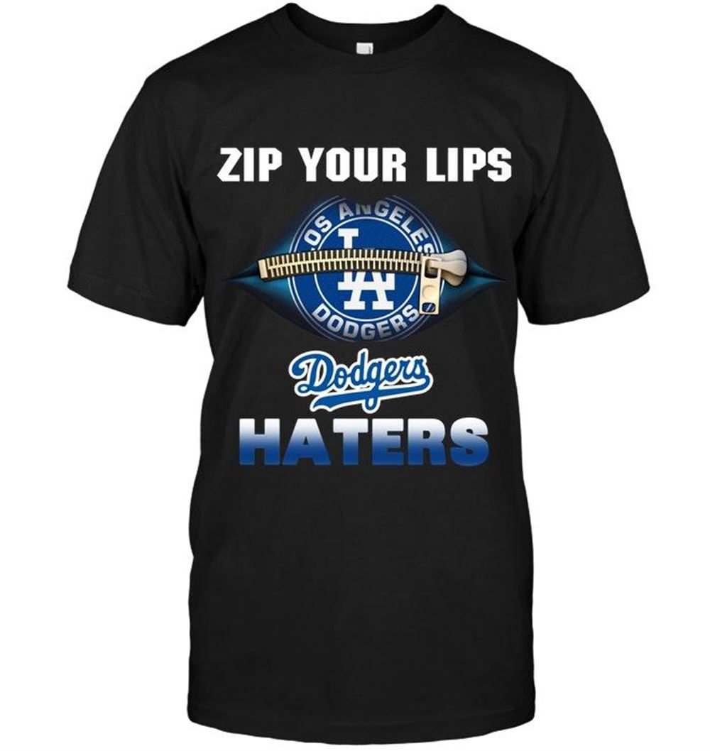 Interesting Mlb Los Angeles Dodgers Zip Your Lips Los Angeles Dodgers Haters Shirt 
