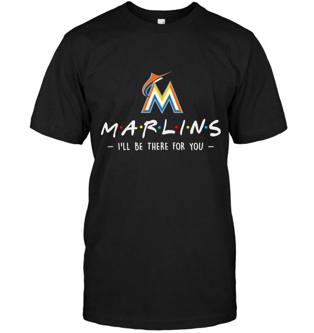 Awesome Mlb Miami Marlins Ill Be There For You Shirt 