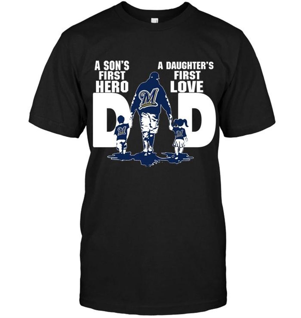 Attractive Mlb Milwaukee Brewers Dad Sons First Hero Daughters First Love Shirt 