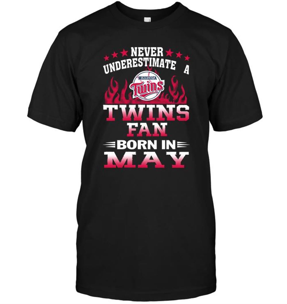 Great Mlb Minnesota Twins Never Underestimate A Twins Fan Born In May 