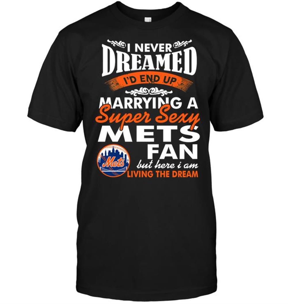 Gifts Mlb New York Mets I Never Dreamed Id End Up Marrying A Super Sexy Mets Fan 