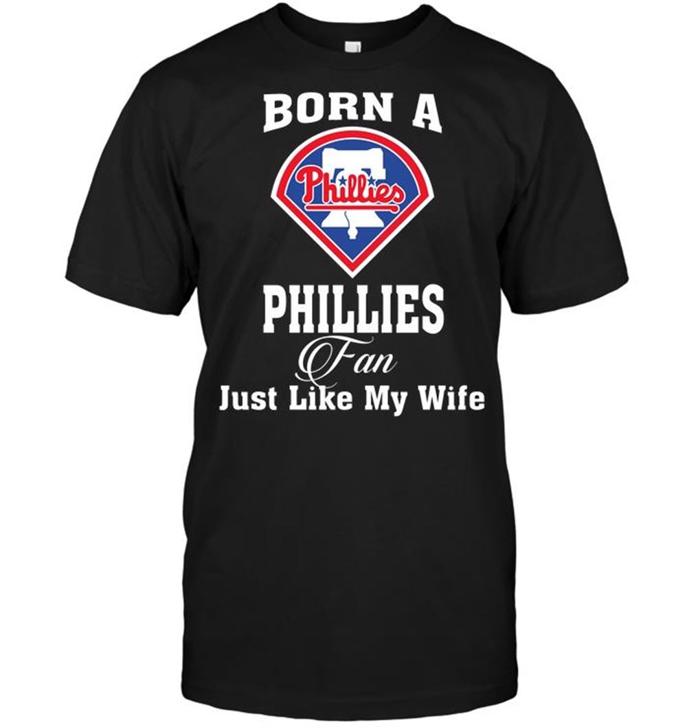 Amazing Mlb Philadelphia Phillies Born A Phillies Fan Just Like My Wife 