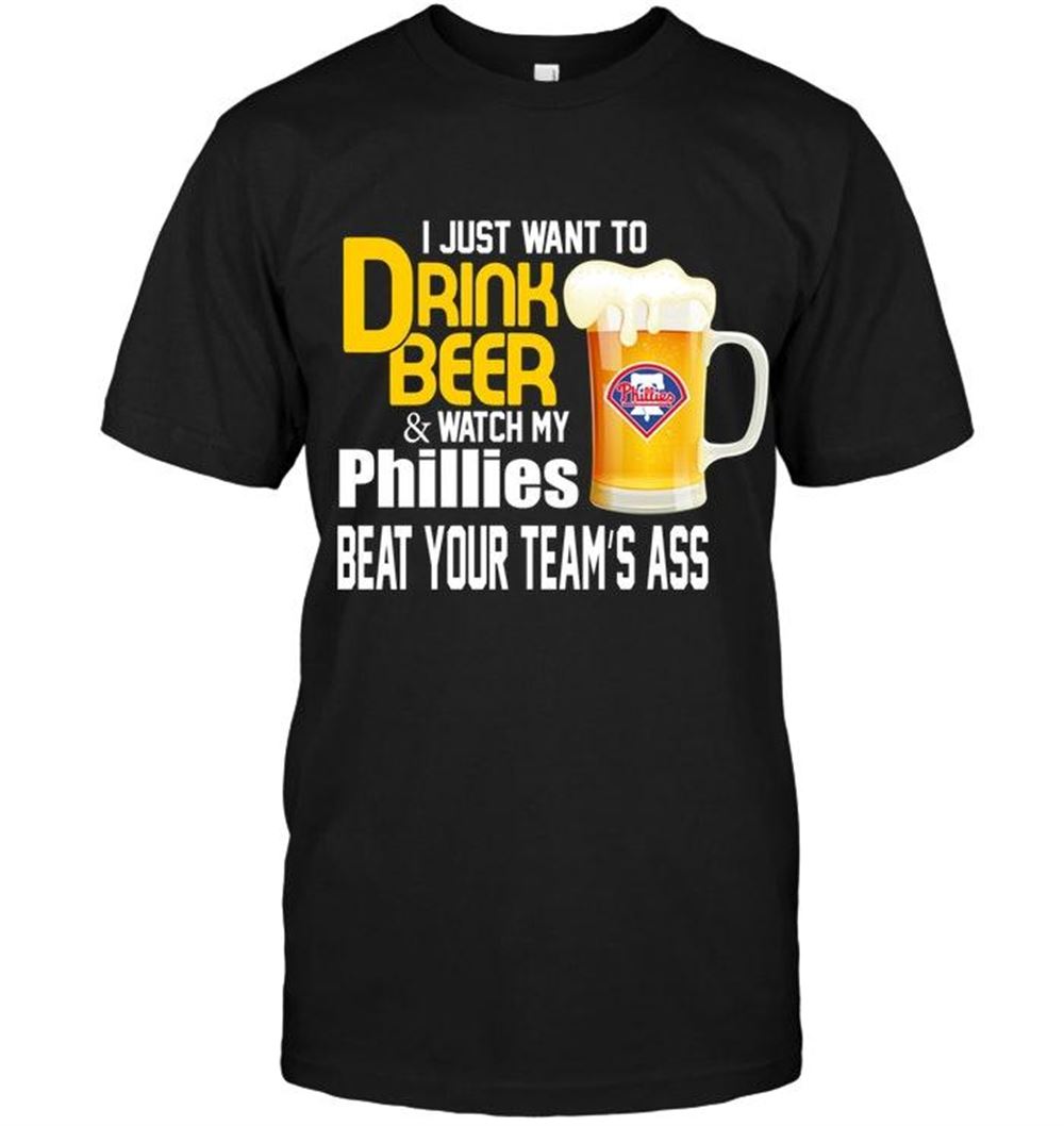 High Quality Mlb Philadelphia Phillies I Just Want To Drink Beer Watch My Philadelphia Phillies Beat Your Team Shirt 