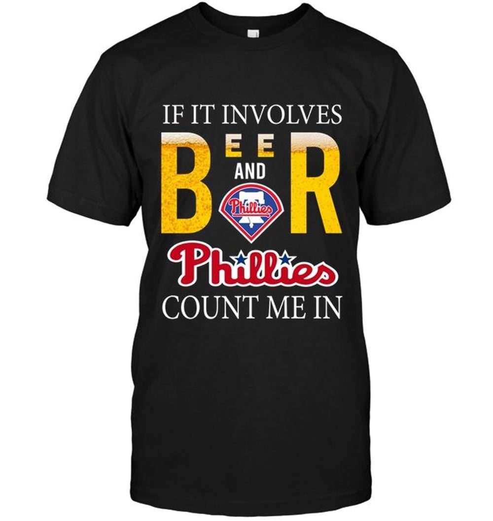 Gifts Mlb Philadelphia Phillies If It Involves Beer And Philadelphia Phillies Count Me In Shirt 