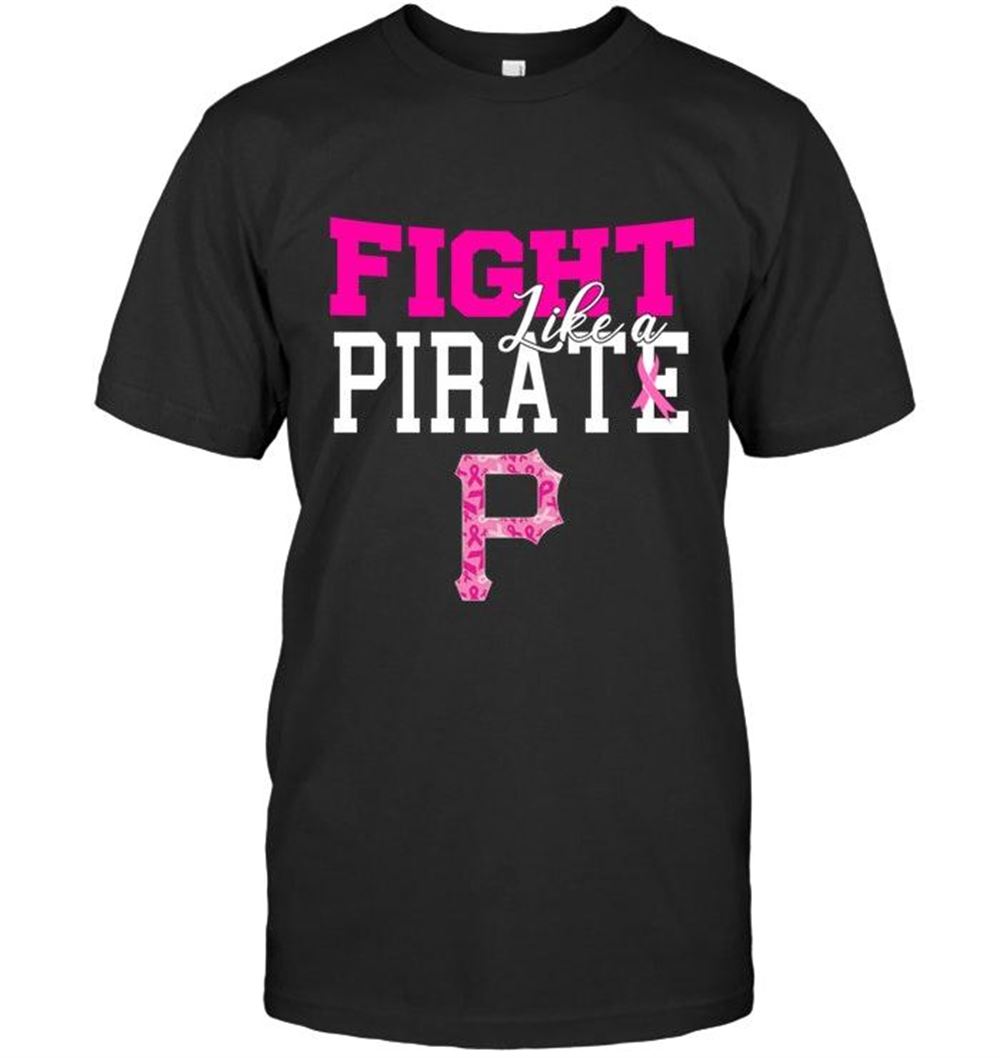 Awesome Mlb Pittsburgh Pirates Fight Like A Pirate Pittsburgh Pirates Br East Cancer Support Fan Shirt 