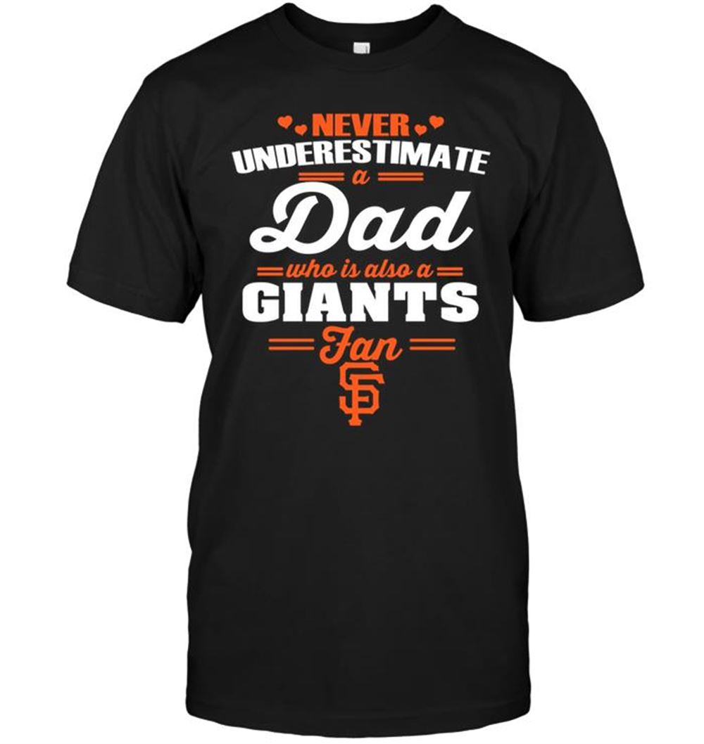 Awesome Mlb San Francisco Giants Never Underestimate A Dad Who Is Also A San Francisco Giants Fan 