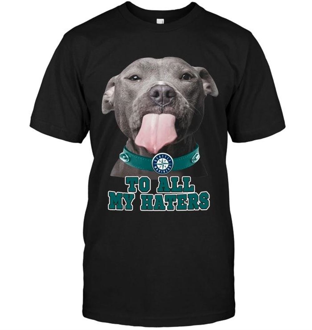 Best Mlb Seattle Mariners To All My Haters Pitbull Shirt 