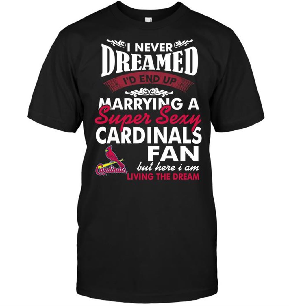 Promotions Mlb St Louis Cardinals I Never Dreamed Id End Up Marrying A Super Sexy Cardinals Fan 