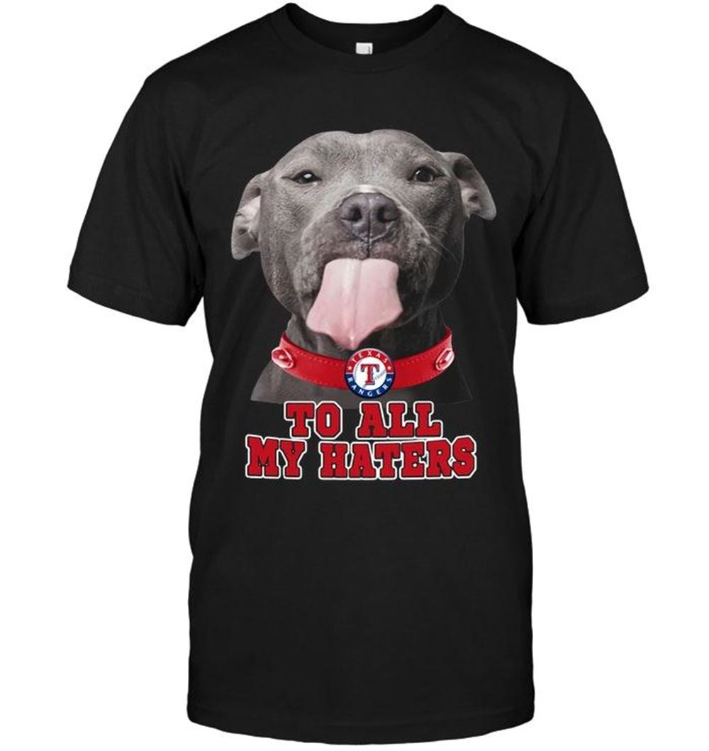 Amazing Mlb Texas Rangers To All My Haters Pitbull Shirt 