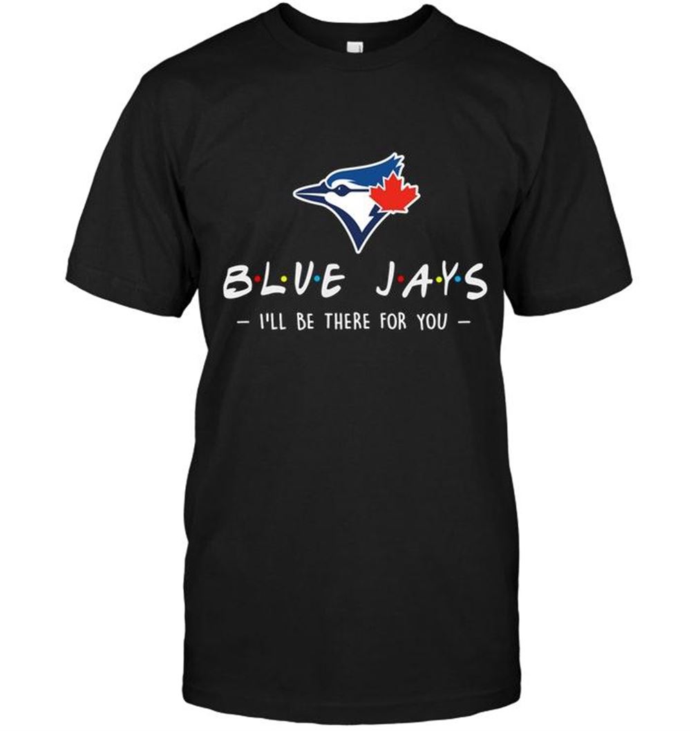 Gifts Mlb Toronto Blue Jays Ill Be There For You Shirt 