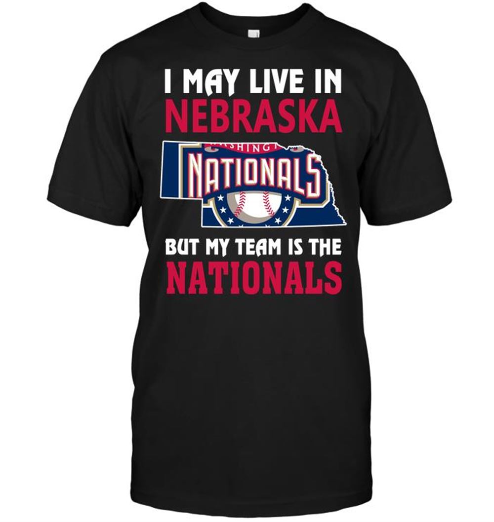 Best Mlb Washington Nationals I May Live In Nebraska But My Team Is The Nationals 