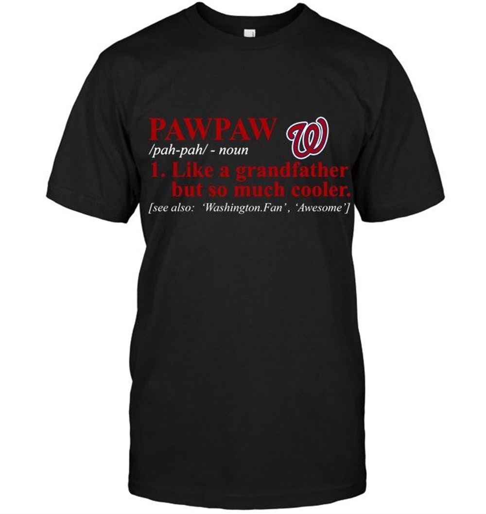 Limited Editon Mlb Washington Nationals Pawpaw Like Grandfather But So Much Cooler Shirt 