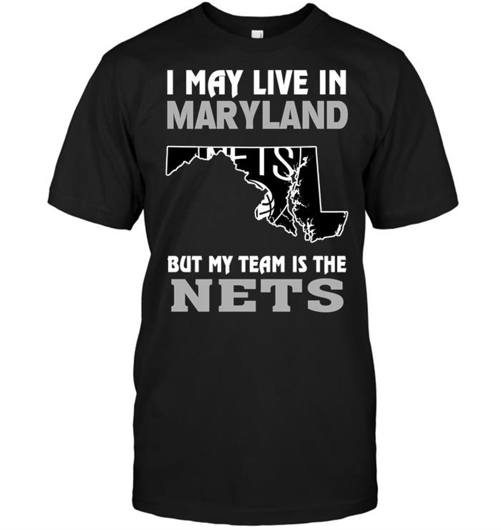 High Quality Nba Brooklyn Nets I May Live In Maryland But My Team Is The Nets 