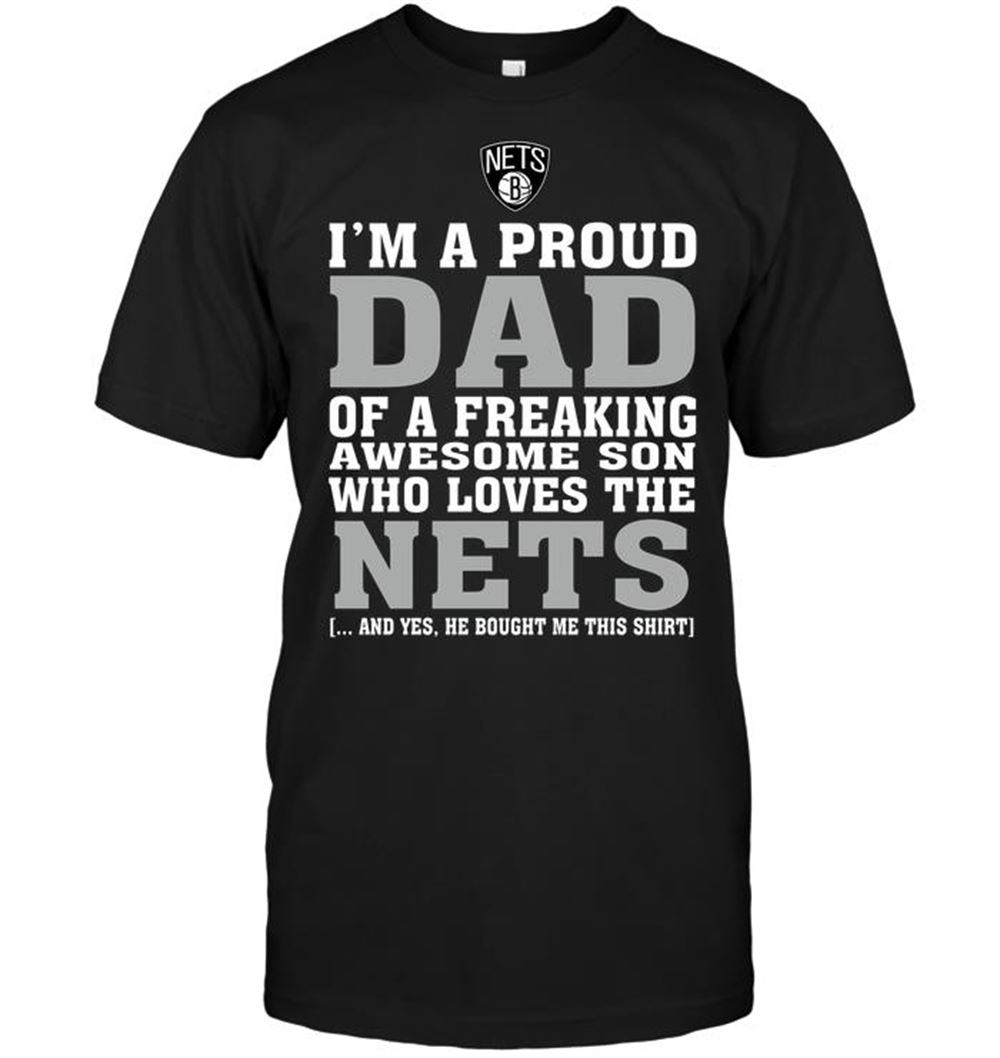 Great Nba Brooklyn Nets Im A Proud Dad Of A Freaking Awesome Son Who Loves The Nets 
