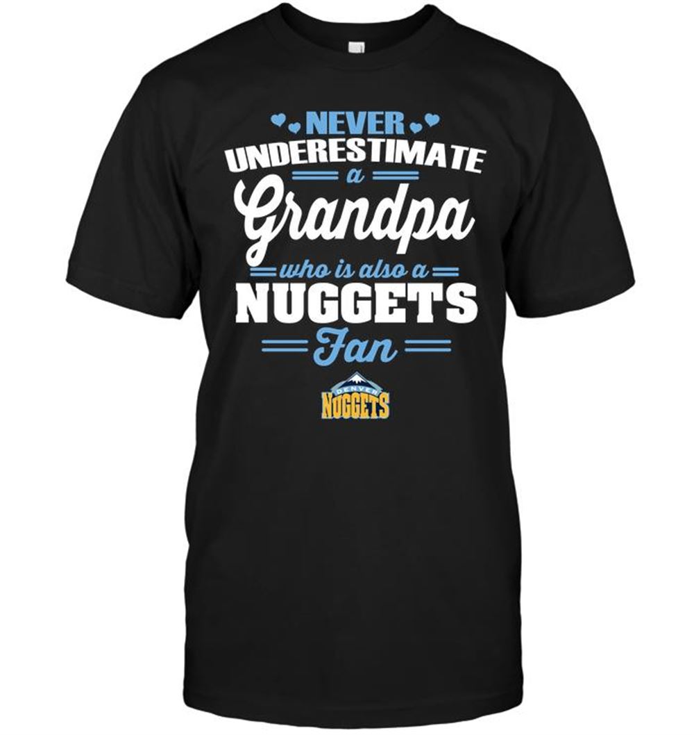 Amazing Nba Denver Nuggets Never Underestimate A Grandpa Who Is Also A Nuggets Fan 