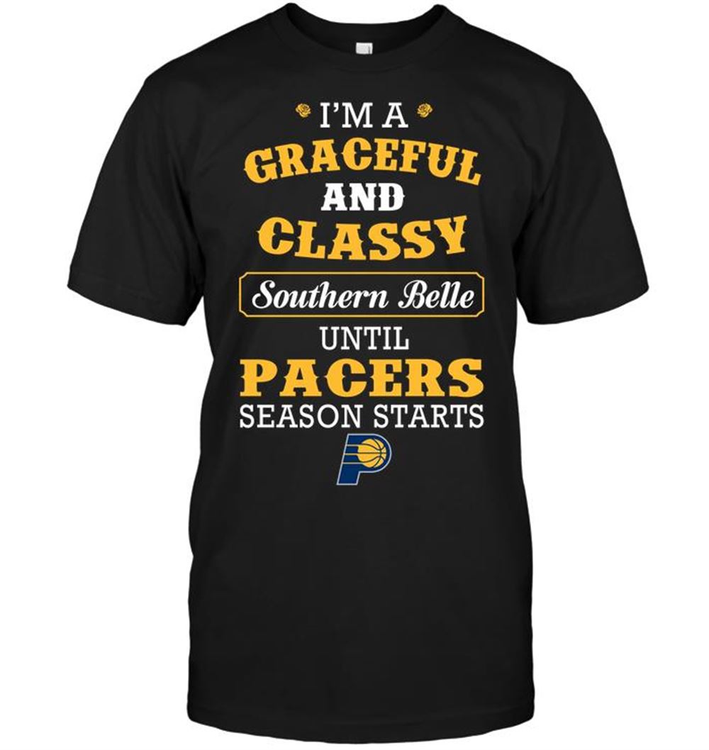 Limited Editon Nba Indiana Pacers Im A Graceful And Classy Southern Belle Until Pacers Season Starts 