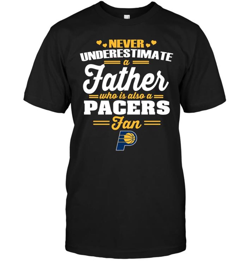 Awesome Nba Indiana Pacers Never Underestimate A Father Who Is Also A Pacers Fan 