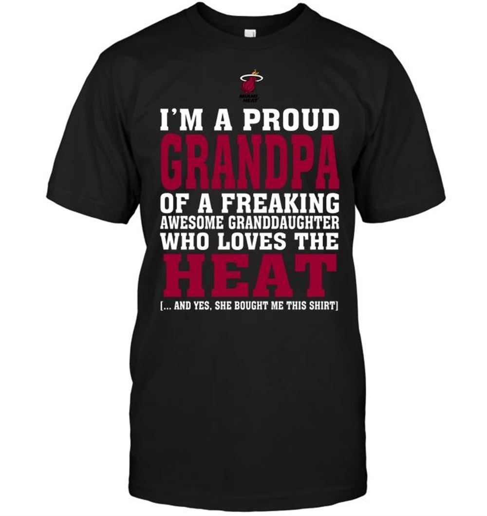 Amazing Nba Miami Heat Im A Proud Grandpa Of A Freaking Awesome Granddaughter Who Loves The Heat 