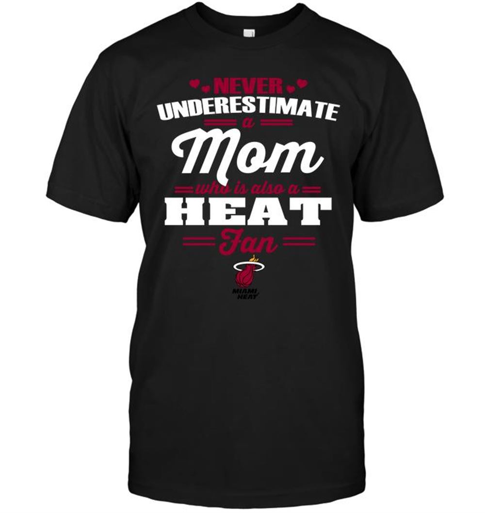 Best Nba Miami Heat Never Underestimate A Mom Who Is Also A Miami Heat Fan 