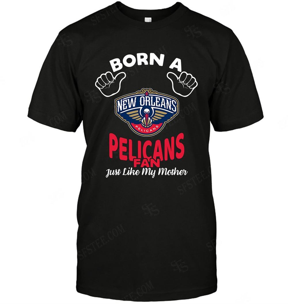 Great Nba New Orleans Pelicans Born A Fan Just Like My Mother 