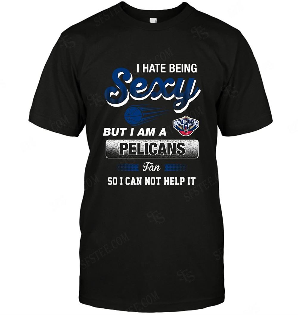 Amazing Nba New Orleans Pelicans I Hate Being Sexy 